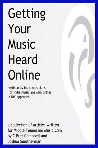 Cover image for Getting Your Music Heard Online: written by indie musicians for indie musicians who prefer a DIY approach