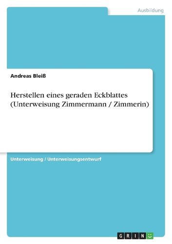 Cover image for Herstellen eines geraden Eckblattes (Unterweisung Zimmermann / Zimmerin)