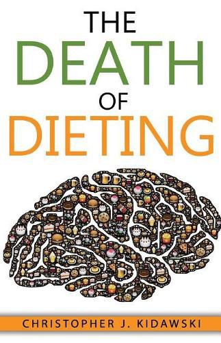 Cover image for The Death of Dieting: Lose Weight, Banish Allergies, and Feed Your Body What It Needs To Thrive!