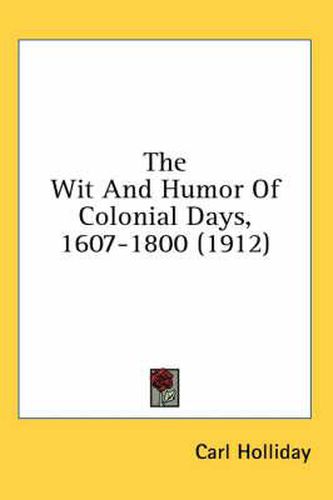 Cover image for The Wit and Humor of Colonial Days, 1607-1800 (1912)