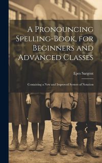 Cover image for A Pronouncing Spelling-Book, for Beginners and Advanced Classes