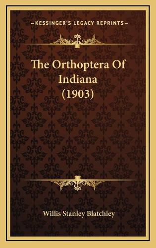 The Orthoptera of Indiana (1903)