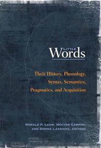 Cover image for Little Words: Their History, Phonology, Syntax, Semantics, Pragmatics, and Acquisition