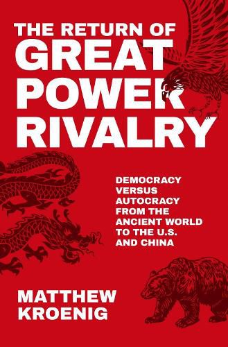 Cover image for The Return of Great Power Rivalry: Democracy versus Autocracy from the Ancient World to the U.S. and China