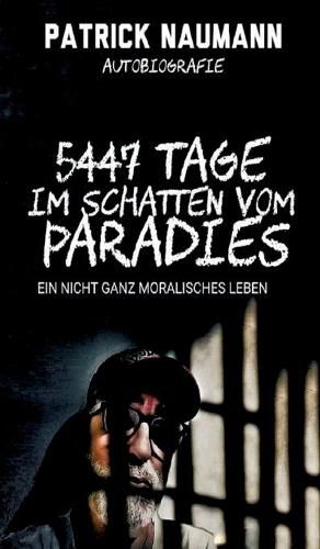 Cover image for 5447 Tage Im Schatten vom Paradies: Ein nicht ganz moralisches Leben