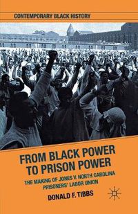 Cover image for From Black Power to Prison Power: The Making of Jones V. North Carolina Prisoners' Labor Union