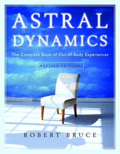 Astral Dynamics: The Complete Book of out-of-Body Experiences