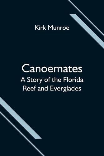 Cover image for Canoemates; A Story of the Florida Reef and Everglades