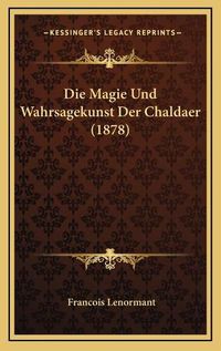 Cover image for Die Magie Und Wahrsagekunst Der Chaldaer (1878)