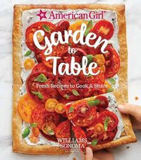 Cover image for American Girl: Garden To Table: Fresh Recipes to Cook and Share