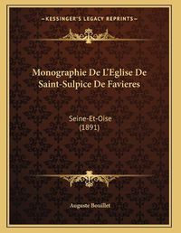 Cover image for Monographie de L'Eglise de Saint-Sulpice de Favieres: Seine-Et-Oise (1891)