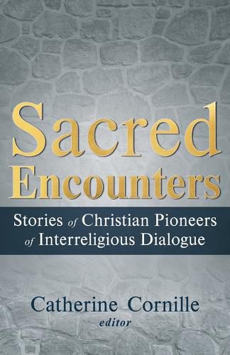 Cover image for Sacred Encounters: Stories of Christian Pioneers of Interreligious Dialogue