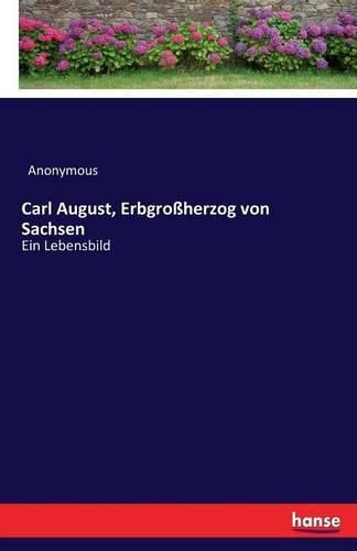 Cover image for Carl August, Erbgrossherzog von Sachsen: Ein Lebensbild