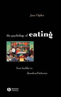 Cover image for The Psychology of Eating: From Healthy to Disordered Behavior