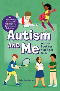 Cover image for Autism and Me - Autism Book for Kids Ages 8-12: An Empowering Guide with 35 Exercises, Quizzes, and Activities!