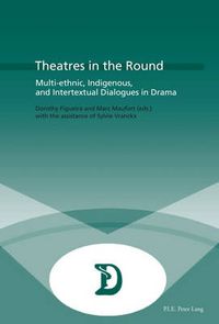 Cover image for Theatres in the Round: Multi-ethnic, Indigenous, and Intertextual Dialogues in Drama