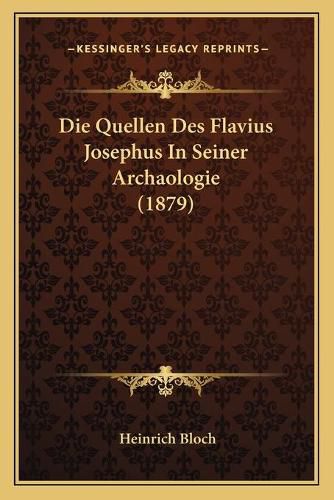 Cover image for Die Quellen Des Flavius Josephus in Seiner Archaologie (1879)