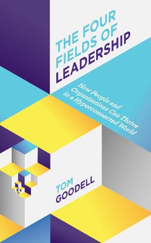 Cover image for The Four Fields of Leadership: How People and Organizations Can Thrive in a Hyper-connected World