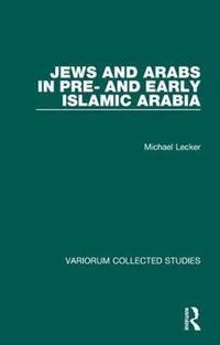 Cover image for Jews and Arabs in Pre- and Early Islamic Arabia