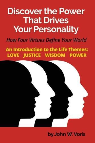 Cover image for Discover the Power that Drives Your Personality: How Four Virtues Define Your World - Introduction to the Life Themes: Love, Justice, Wisdom, Power