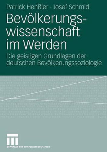 Bevoelkerungswissenschaft Im Werden: Die Geistigen Grundlagen Der Deutschen Bevoelkerungssoziologie