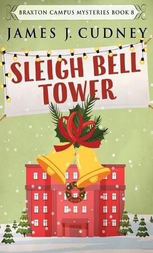 Cover image for Sleigh Bell Tower: Murder at the Campus Holiday Gala