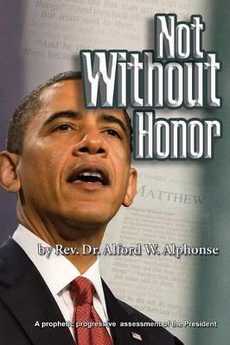 Cover image for Not Without Honor: A Prophetic Progressive Assessment of the President