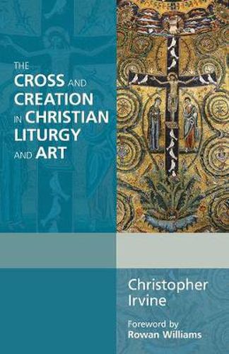 Cover image for The Cross and Creation in Christian Liturgy and Art