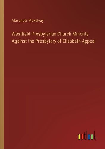 Cover image for Westfield Presbyterian Church Minority Against the Presbytery of Elizabeth Appeal