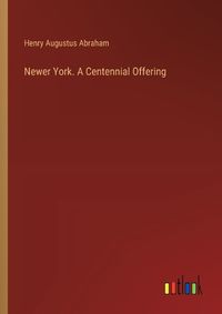 Cover image for Newer York. A Centennial Offering