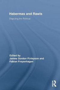 Cover image for Habermas and Rawls: Disputing the Political