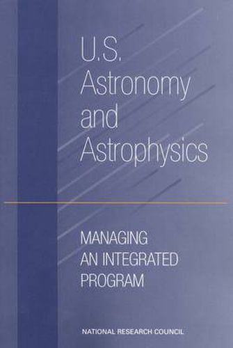 U.S. Astronomy and Astrophysics: Managing an Integrated Program