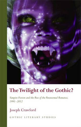 Cover image for The Twilight of the Gothic?: Vampire Fiction and the Rise of the Paranormal Romance, 1991-2012