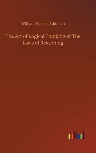 Cover image for The Art of Logical Thinking or The Laws of Reasoning