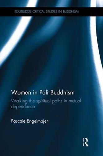 Cover image for Women in Pali Buddhism: Walking the Spiritual Paths in Mutual Dependence