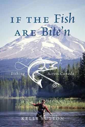 Cover image for If the Fish are Bite'n: Fishing Across Canada