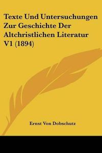 Cover image for Texte Und Untersuchungen Zur Geschichte Der Altchristlichen Literatur V1 (1894)