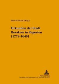 Cover image for Urkunden Der Stadt Beeskow in Regesten (1272-1649): Bearbeitet Von Friedrich Beck