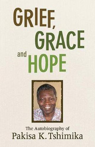 Cover image for Grief, Grace and Hope: The Autobiography Of Pakisha K. Tshimika