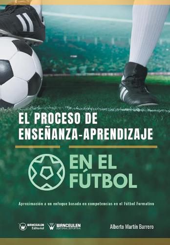 Cover image for El proceso de Ensenanza-Aprendizaje en el Futbol: Aproximacion a un enfoque basado en competencias en el Futbol Formativo