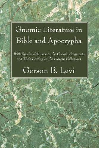 Cover image for Gnomic Literature in Bible and Apocrypha: With Special Reference to the Gnomic Fragments and Their Bearing on the Proverb Collections