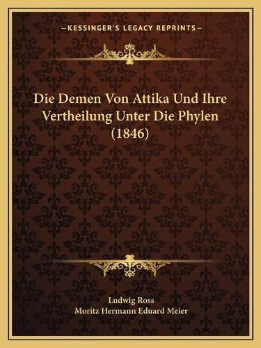 Cover image for Die Demen Von Attika Und Ihre Vertheilung Unter Die Phylen (1846)