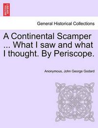 Cover image for A Continental Scamper ... What I Saw and What I Thought. by Periscope.