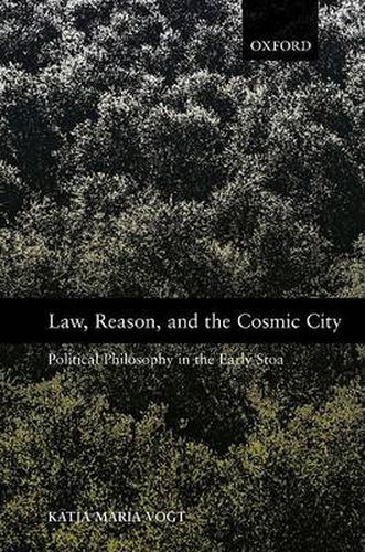 Cover image for Law, Reason, and the Cosmic City: Political Philosophy in the Early Stoa