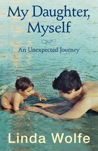 Cover image for My Daughter, Myself- An Unexpected Journey