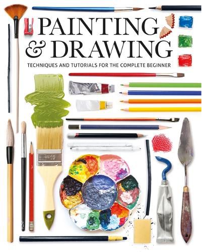 Painting & Drawing - Techniques and Tutorials for the Complete Beginner