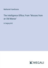 Cover image for The Intelligence Office; From "Mosses from an Old Manse"