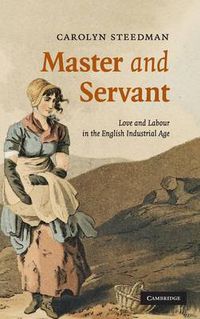 Cover image for Master and Servant: Love and Labour in the English Industrial Age