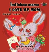 Cover image for I Love My Mom: Romanian English Bilingual Edition