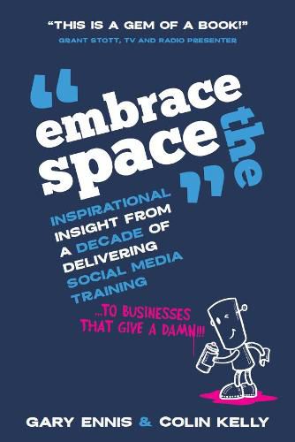 Cover image for Embrace the Space: Inspirational insight from a decade of delivering social media training to businesses that give a damn